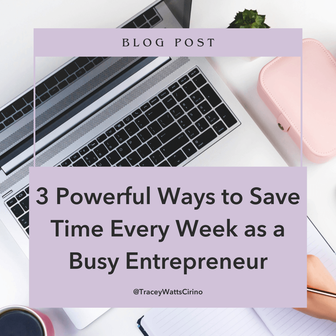 3 Powerful Ways to Save Time Every Week as a Busy Entrepreneur