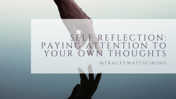 Self Reflection: Paying Attention to Your Own Thoughts