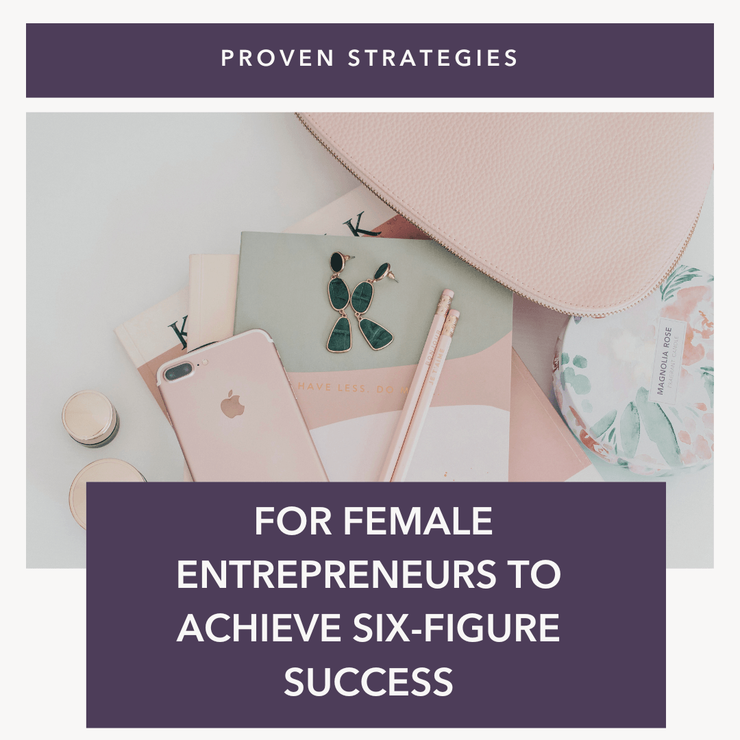 Proven Strategies for Female Entrepreneurs to Achieve Six-Figure Success