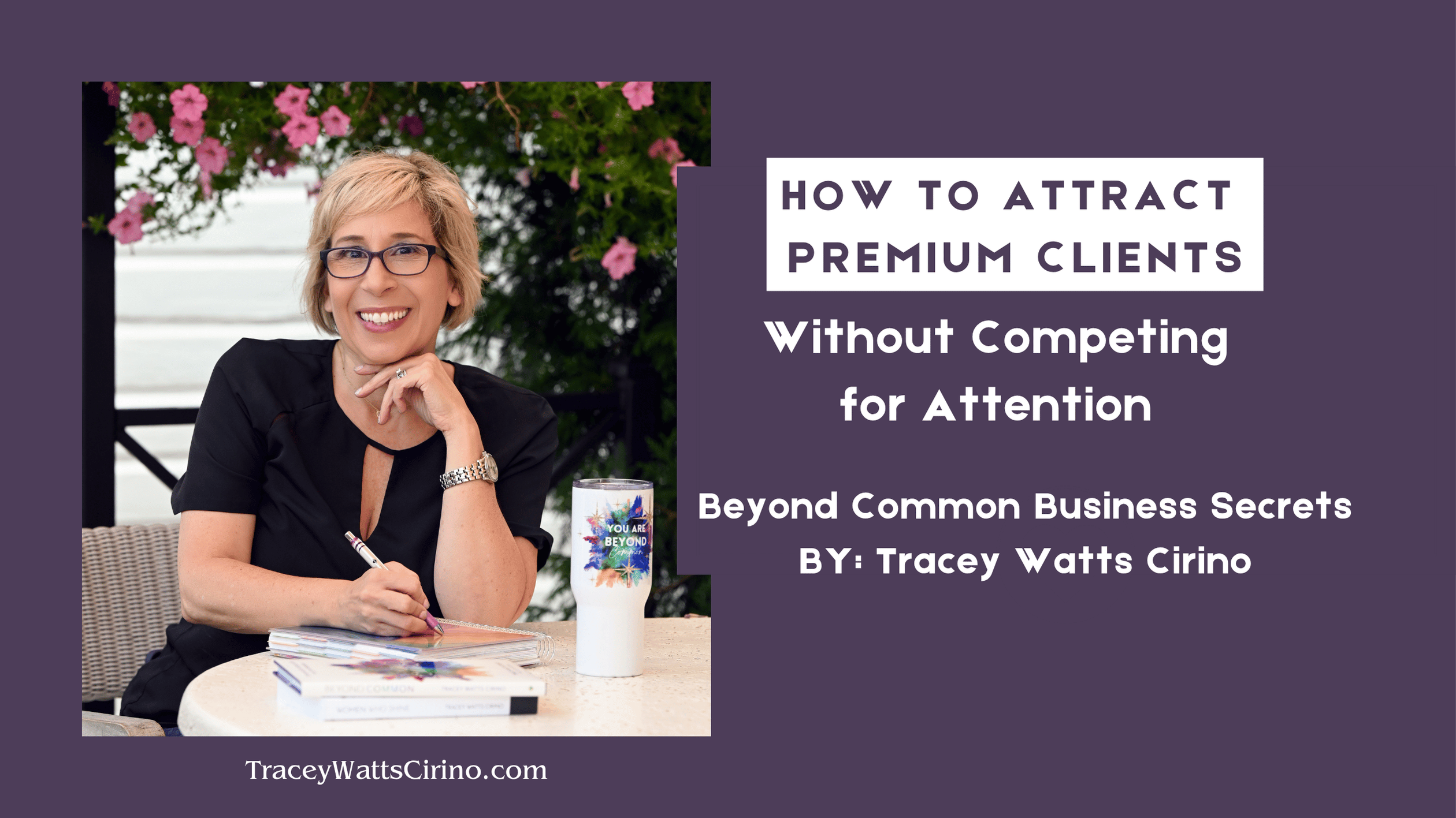 Tracey Watts Cirino shares how clear messaging helps experts attract premium clients without competing for attention