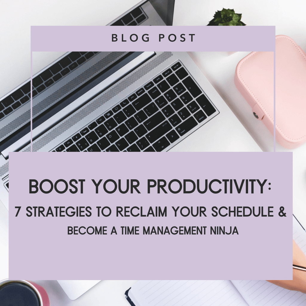 Boost Your Productivity:  7 Strategies to Reclaim Your Schedule &  Become a Time Management Ninja