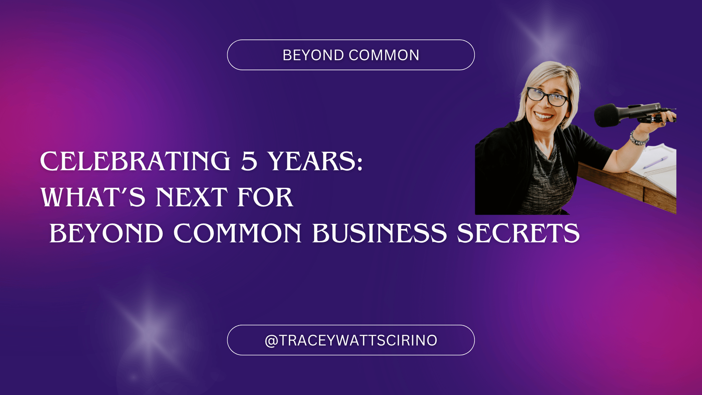 Celebrating 5 Years: What’s Next For Beyond Common Business Secrets Blog