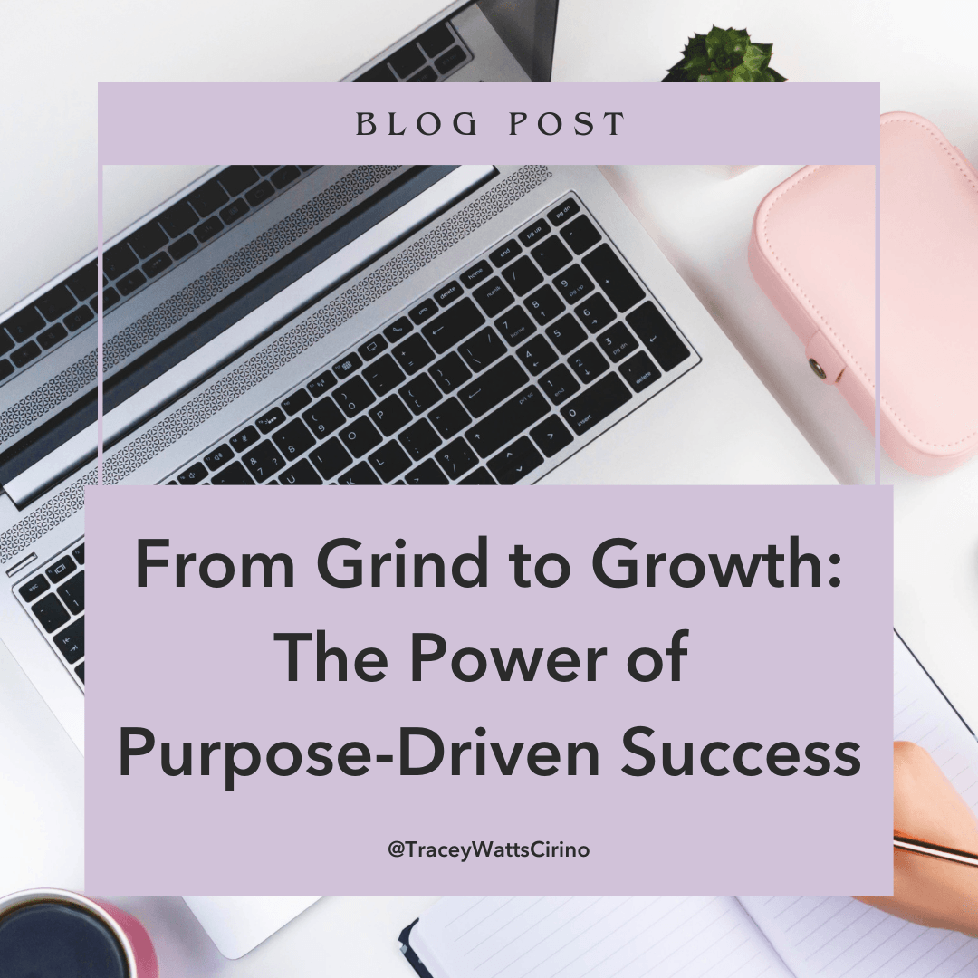 From Grind to Growth: The Power of Purpose-Driven Success Blog Post