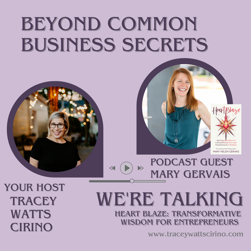 HeartBlaze: Igniting the Flame of Unconditional Love and Transformative Wisdom with Mary Gervavis on Beyond Common Business Secrets