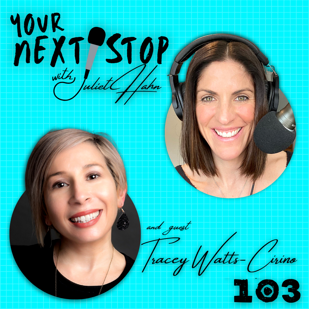 Your Next Stop with Juliet Hahn featuring Tracey Watts Cirino